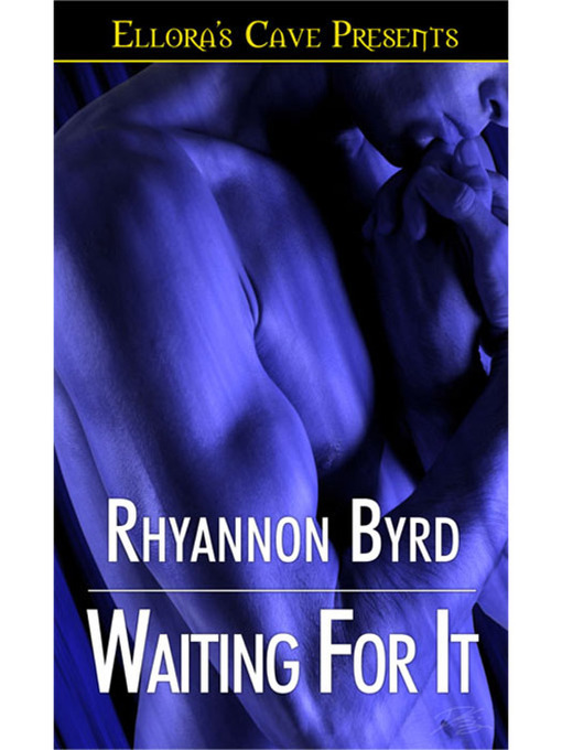 Title details for Waiting For It by Rhyannon Byrd - Available